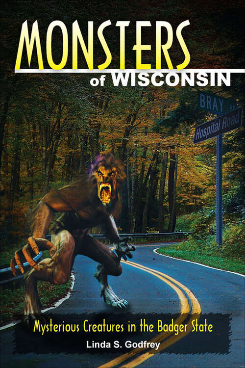 Book cover of Monsters of Wisconsin: Mysterious Creatures in the Badger State