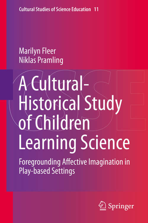 A Cultural-Historical Study of Children Learning Science: Foregrounding Affective Imagination in Play-based Settings (Cultural Studies of Science Education #11)