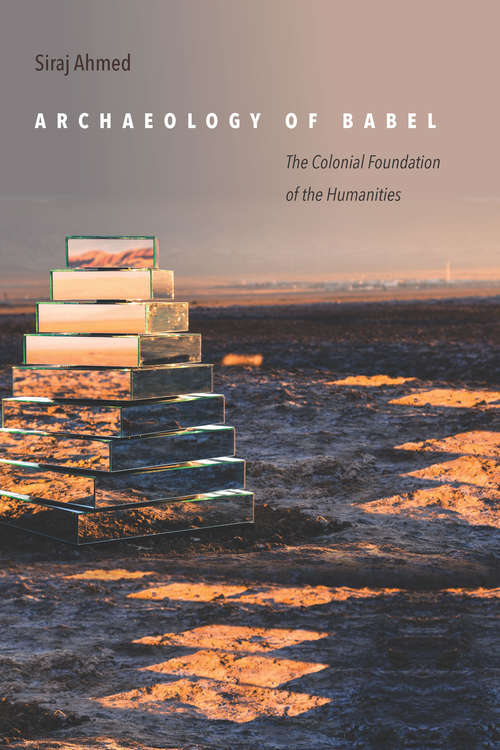 Book cover of Archaeology of Babel: The Colonial Foundation of the Humanities