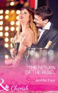 The Return of the Rebel: The Return Of The Rebel / Her Irresistible Protector / Why Resist A Rebel? (Mills And Boon Cherish Ser.)