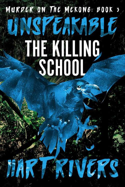 Book cover of Unspeakable: The Killing School (Murder on the Mekong #3)
