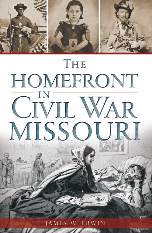 Book cover of The Homefront in Civil War Missouri (Civil War Series)