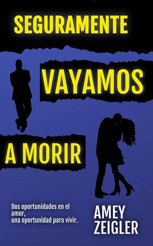 Book cover of Seguramente vayamos a morir: Dos oportunidades en el amor,  una oportunidad para vivir.