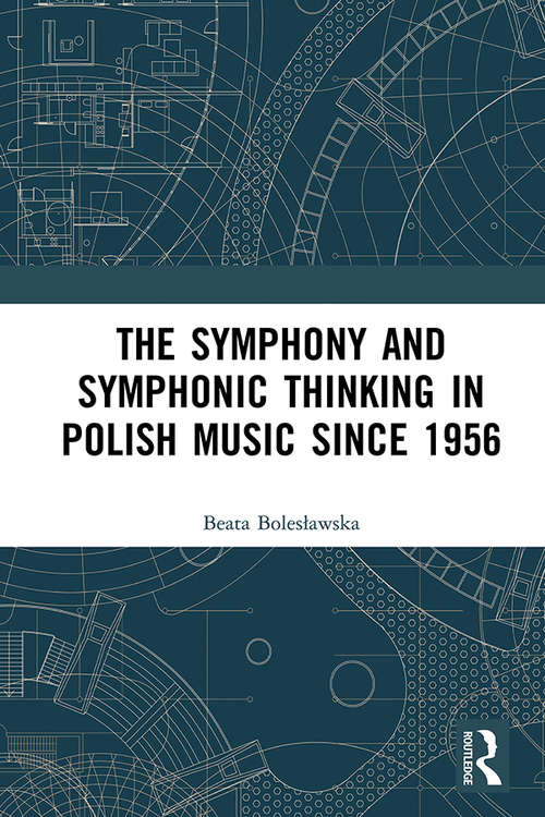 The Symphony and Symphonic Thinking in Polish Music Since 1956