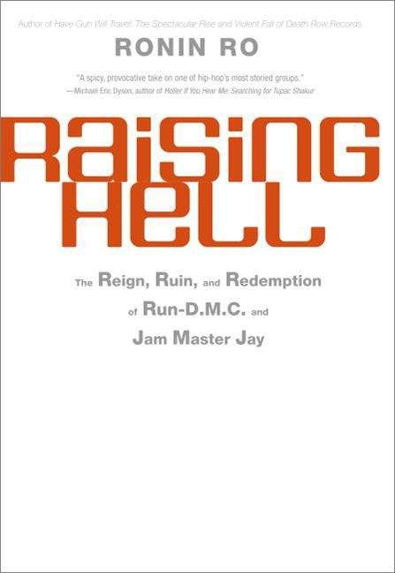 Book cover of Raising Hell: The Reign, Ruin, and Redemption of Run-D. M. C. and Jam Master Jay