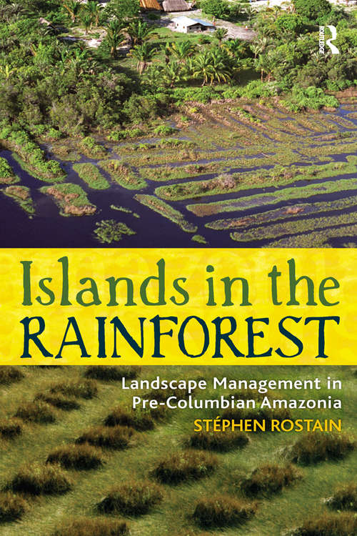 Book cover of Islands in the Rainforest: Landscape Management in Pre-Columbian Amazonia