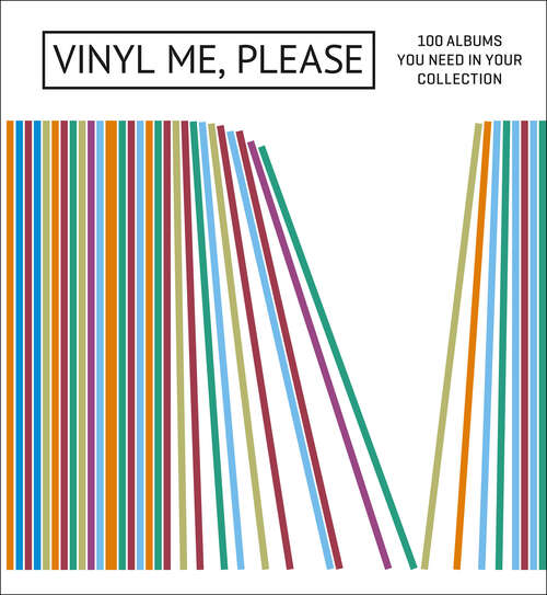 Book cover of Vinyl Me, Please: 100 Albums You Need in Your Collection