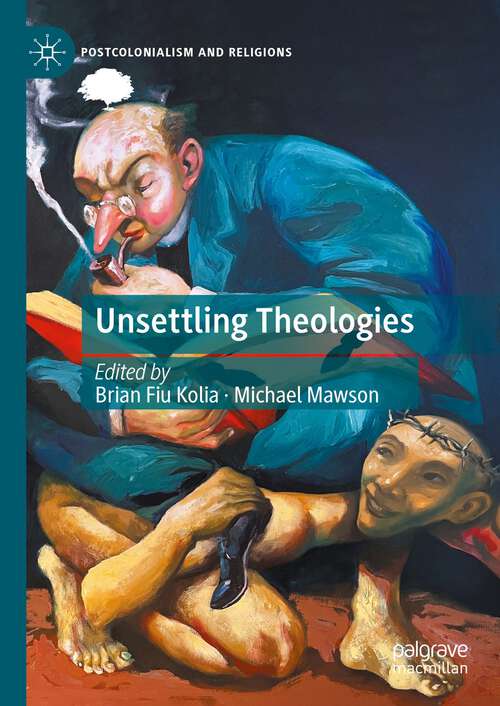 Book cover of Unsettling Theologies: Memory, Identity, and Place (1st ed. 2024) (Postcolonialism and Religions)
