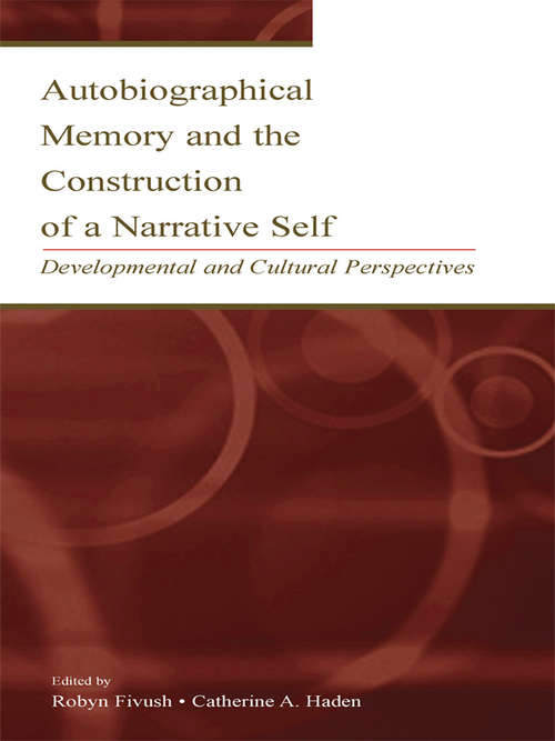 Autobiographical Memory and the Construction of A Narrative Self: Developmental and Cultural Perspectives