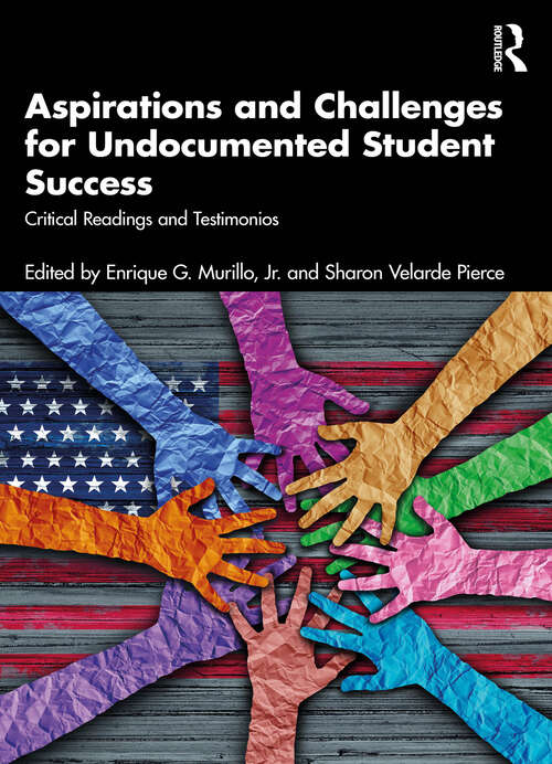 Book cover of Aspirations and Challenges for Undocumented Student Success: Critical Readings and Testimonios (1)
