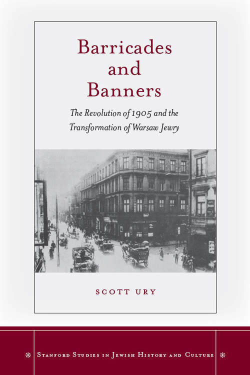Book cover of Barricades and Banners: The Revolution of 1905 and the Transformation of Warsaw Jewry