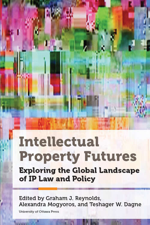 Book cover of Intellectual Property Futures: Exploring the Global Landscape of IP Law and Policy (Law, Technology, and Media)