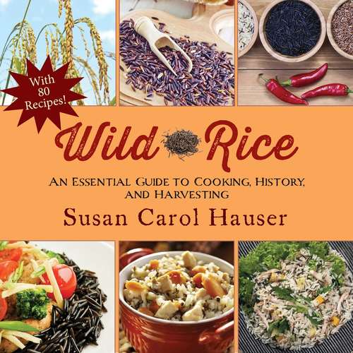 Book cover of Wild Rice: An Essential Guide to Cooking, History, and Harvesting (Lyons Press Ser.)