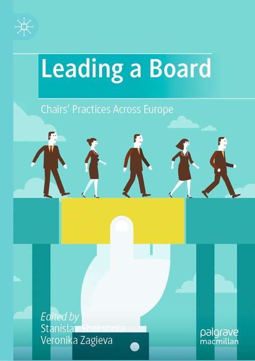 Book cover of Leading a Board: Chairs’ Practices Across Europe (2nd ed. 2021)