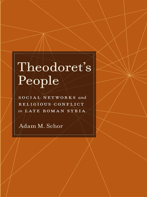 Book cover of Theodoret's People: Social Networks and Religious Conflict in Late Roman Syria