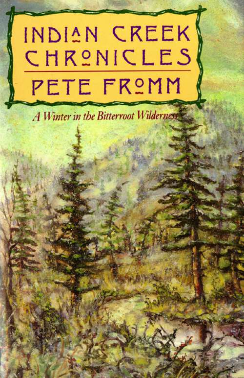 Book cover of Indian Creek Chronicles: A Winter in the Bitterroot Wilderness (1st Edition)