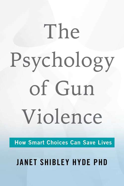 Book cover of Psychology of Gun Violence: How Smart Choices Can Save Lives