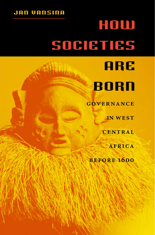 Book cover of How Societies Are Born: Governance in West Central Africa before 1600