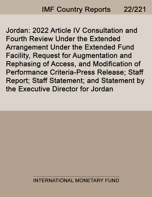 Jordan: 2022 Article IV Consultation and Fourth Review Under the Extended Arrangement Under the Extended Fund Facility, Request for Augmentation and Rephasing of Access, and Modification of Performance Criteria-Press Release; Staff Report; Staff Statement; and Statement by the Executive Director for Jordan