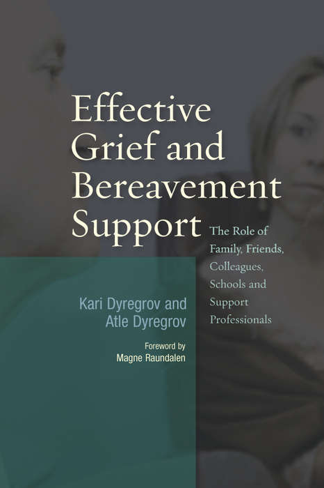 Effective Grief and Bereavement Support: The Role of Family, Friends, Colleagues, Schools and Support Professionals