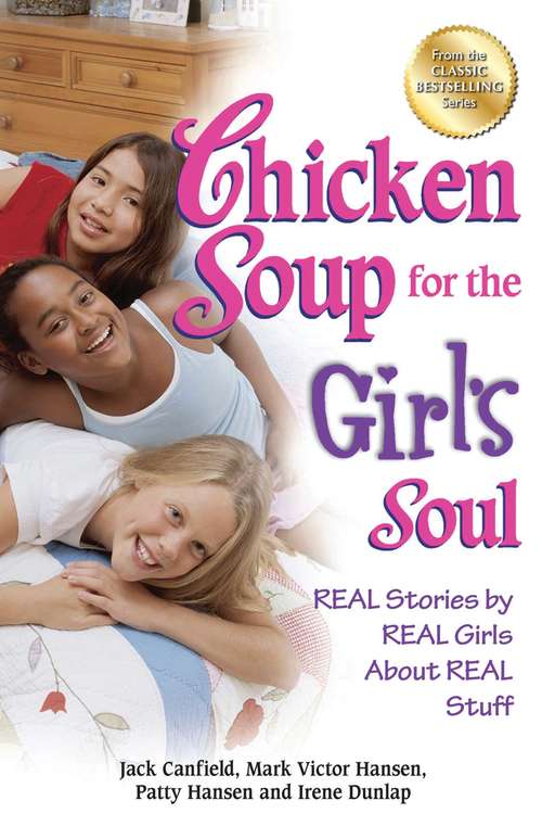 Book cover of Chicken Soup for the Girl's Soul: Real Stories by Real Girls About Real Stuff