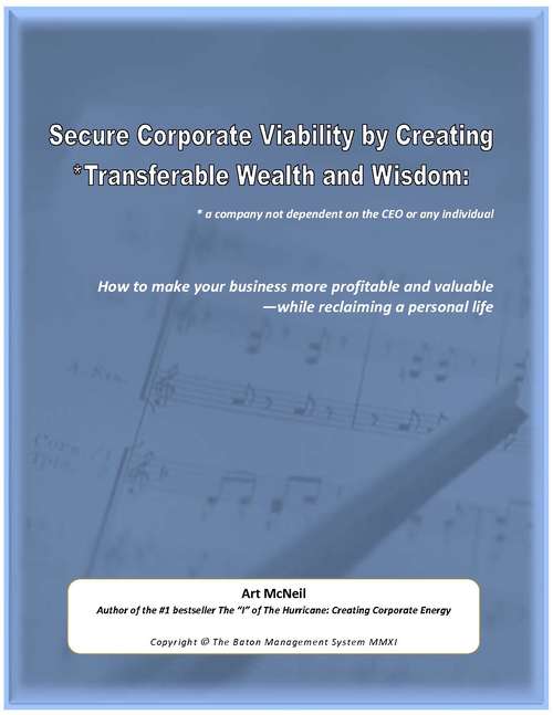 Book cover of Securing Corporate Viability and Creating Transferable Wealth: How to make your business more profitable and valuable—while reclaiming a personal life