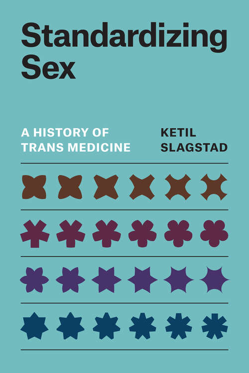 Book cover of Standardizing Sex: A History of Trans Medicine