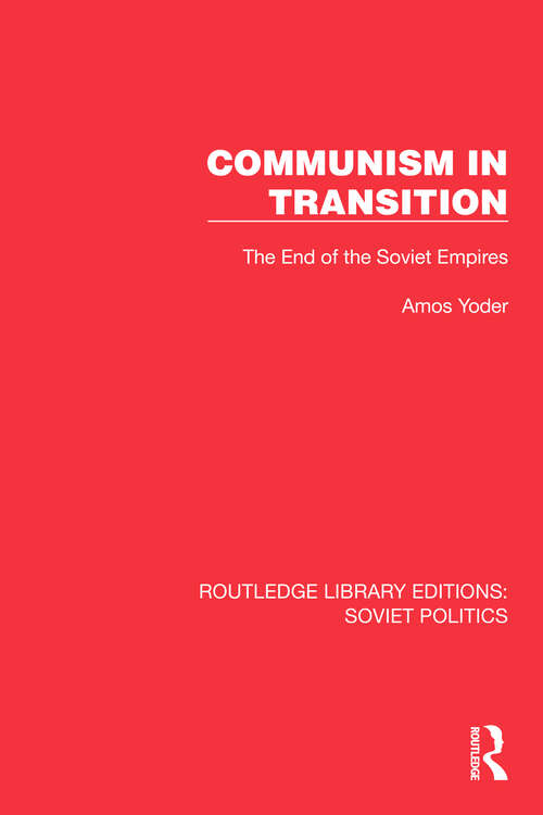 Book cover of Communism in Transition: The End of the Soviet Empires (Routledge Library Editions: Soviet Politics)