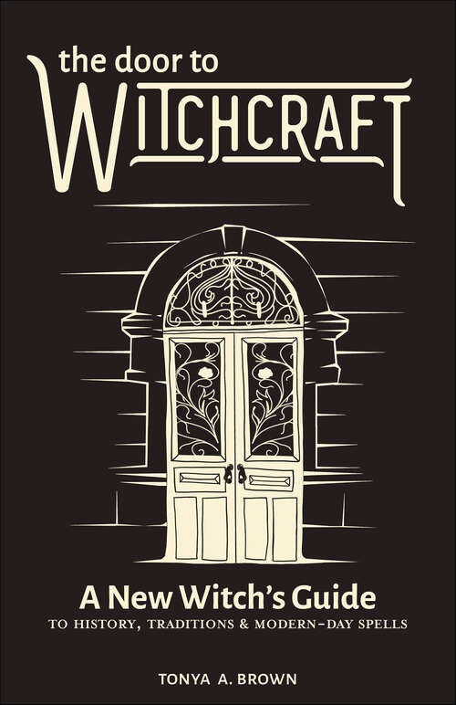 Book cover of The Door to Witchcraft: A New Witch's Guide to History, Traditions & Modern-Day Spells