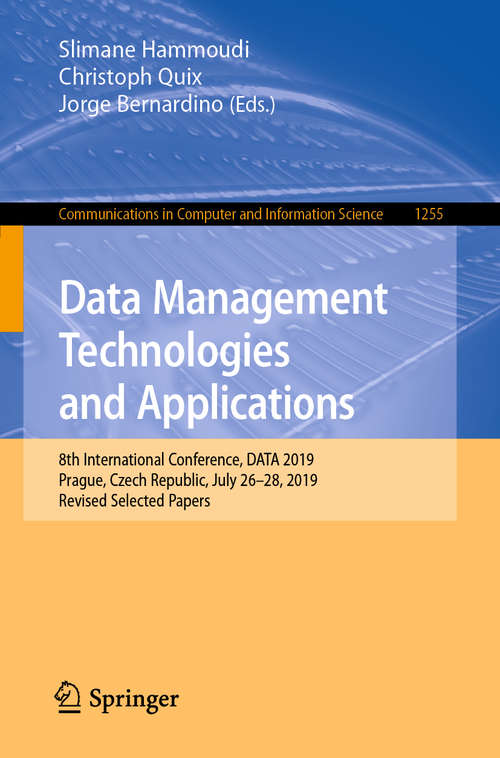 Data Management Technologies and Applications: 8th International Conference, DATA 2019, Prague, Czech Republic, July 26–28, 2019, Revised Selected Papers (Communications in Computer and Information Science #1255)