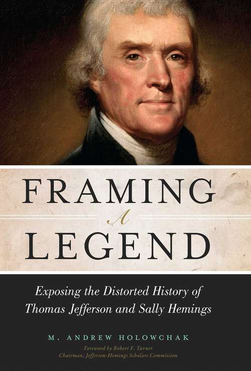 Book cover of Framing a Legend: Exposing the Distorted History of Thomas Jefferson and Sally Hemings
