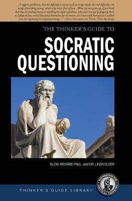 The Thinker's Guide to The Art of Socratic Questioning