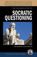 The Thinker's Guide to The Art of Socratic Questioning