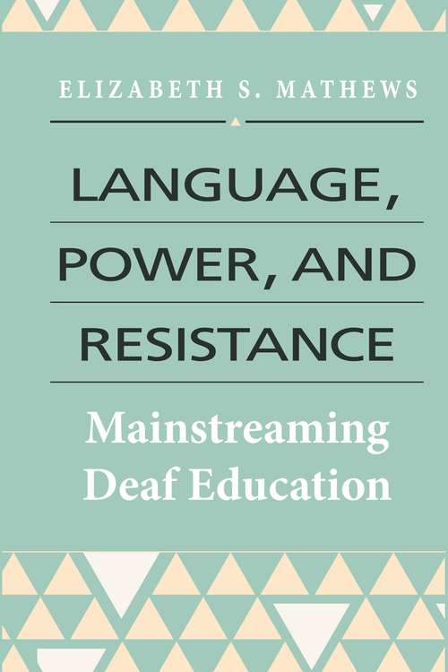 Book cover of Language, Power, and Resistance: Mainstreaming Deaf Education