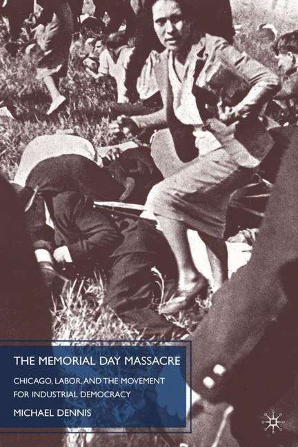 Book cover of The Memorial Day Massacre and the Movement for Industrial Democracy