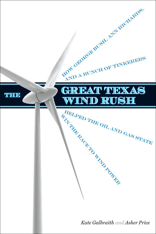 Book cover of The Great Texas Wind Rush: How George Bush, Ann Richards, and a Bunch of Tinkerers Helped the Oil and Gas State Win the Race to Wind Power