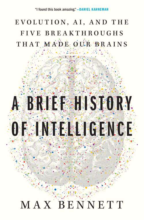 Book cover of A Brief History of Intelligence: Evolution, AI, and the Five Breakthroughs That Made Our Brains