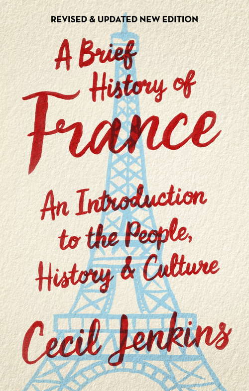 Book cover of A Brief History of France: An Introduction To The People, History And Culture (Brief Histories Ser.)