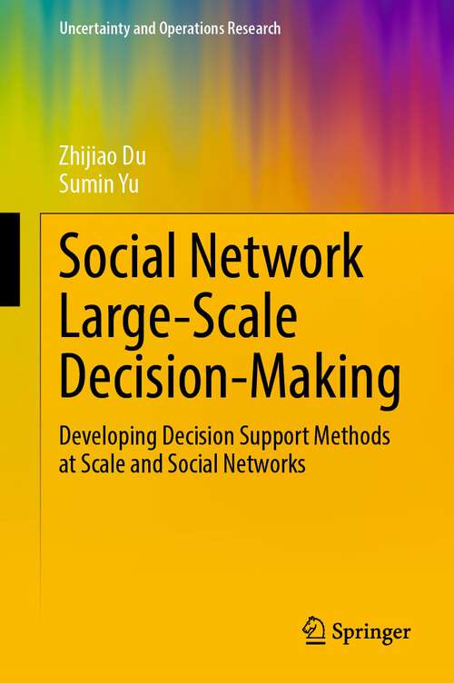 Book cover of Social Network Large-Scale Decision-Making: Developing Decision Support Methods at Scale and Social Networks (1st ed. 2023) (Uncertainty and Operations Research)