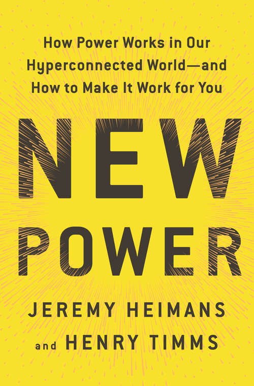 Book cover of New Power: How Power Works in Our Hyperconnected World--and How to Make It Work for You