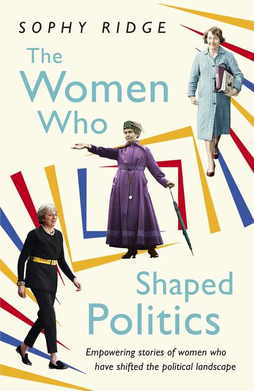 Book cover of The Women Who Shaped Politics: Empowering stories of women who have shifted the political landscape