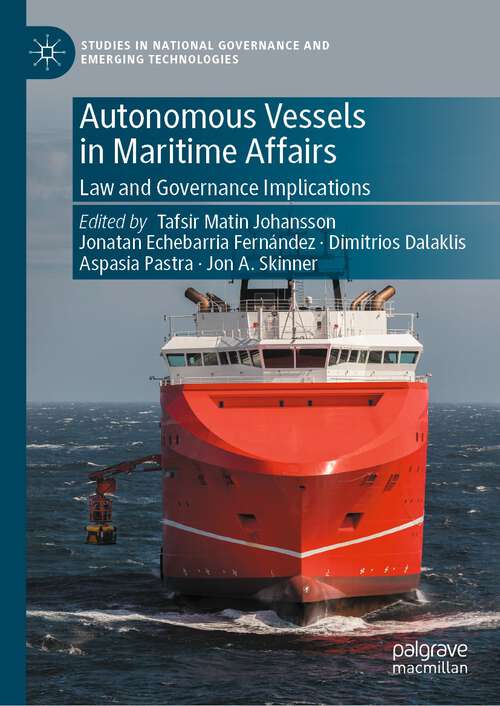 Book cover of Autonomous Vessels in Maritime Affairs: Law and Governance Implications (1st ed. 2023) (Studies in National Governance and Emerging Technologies)