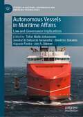 Book cover of Autonomous Vessels in Maritime Affairs: Law and Governance Implications (Studies in National Governance and Emerging Technologies)