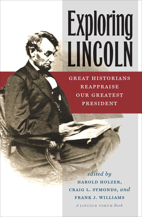 Exploring Lincoln: Great Historians Reappraise Our Greatest President (The\north's Civil War Ser.)
