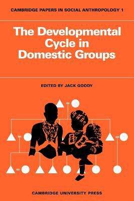 The Developmental Cycle In Domestic Groups (Cambridge Papers In Social Anthropology #1)