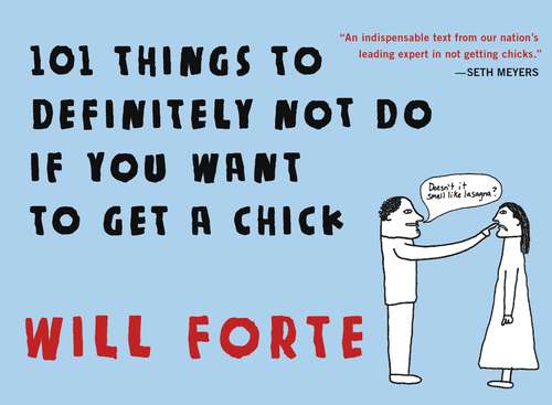 Book cover of 101 Things to Definitely Not Do if You Want to Get a Chick
