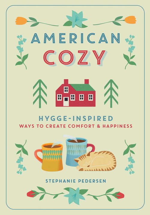 Book cover of American Cozy: Hygge-Inspired Ways to Create Comfort & Happiness