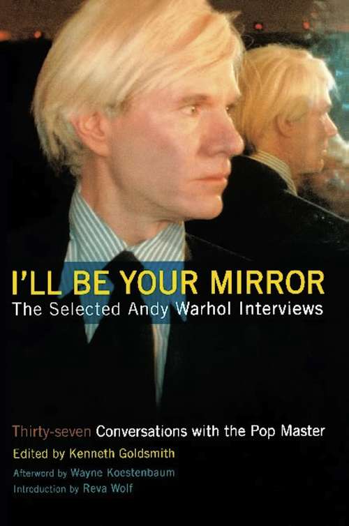 Book cover of I'll Be Your Mirror: The Selected Andy Warhol Interviews
