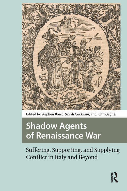 Book cover of Shadow Agents of Renaissance War: Suffering, Supporting, and Supplying Conflict in Italy and Beyond (1) (Renaissance History, Art and Culture)