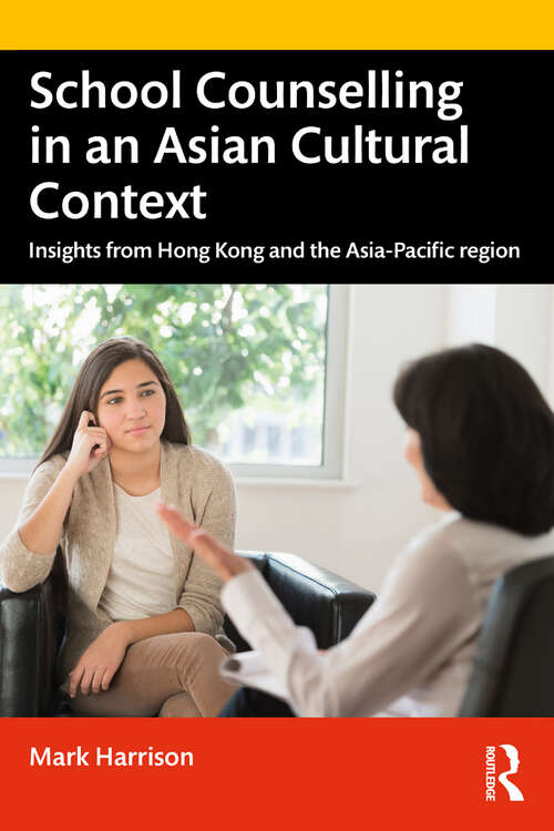 School Counselling in an Asian Cultural Context: Insights from Hong Kong and The Asia-Pacific region